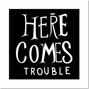 Here comes trouble Posters and Art